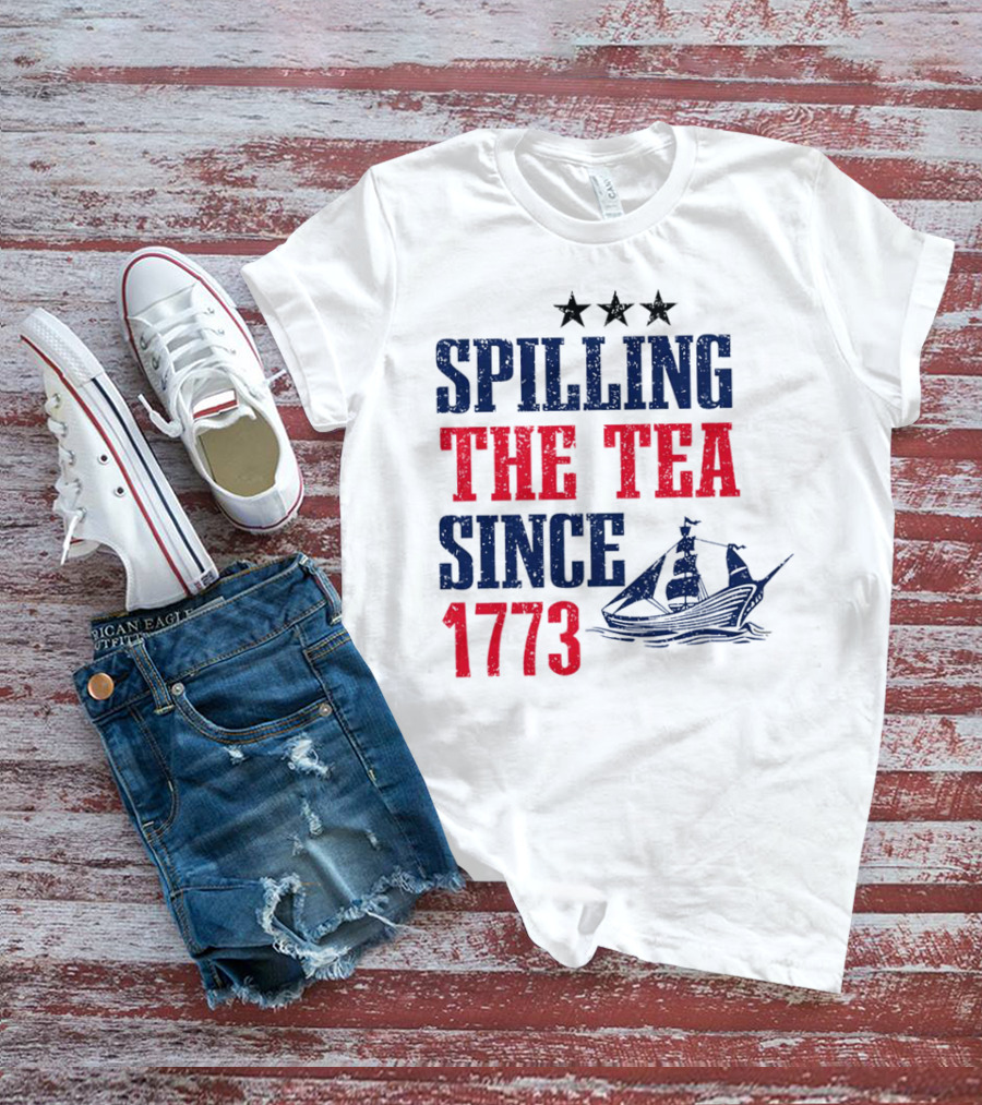 Spilling The Tea Since 1773 With Stars And Ship T-Shirt