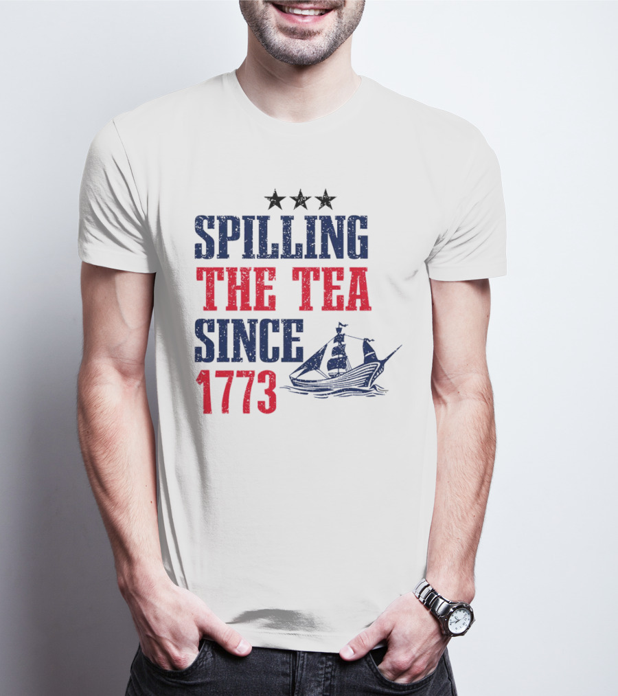 Spilling The Tea Since 1773 With Stars And Ship T-Shirt