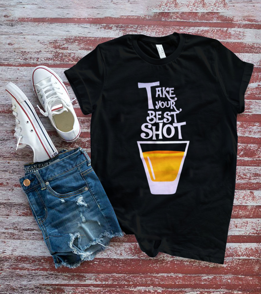 Take Your Best Shot Text With Whiskey Glass T-Shirt