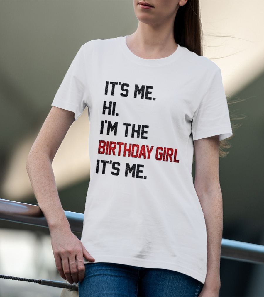 It's Me Hi I'm The Birthday Girl It's Me T-Shirt