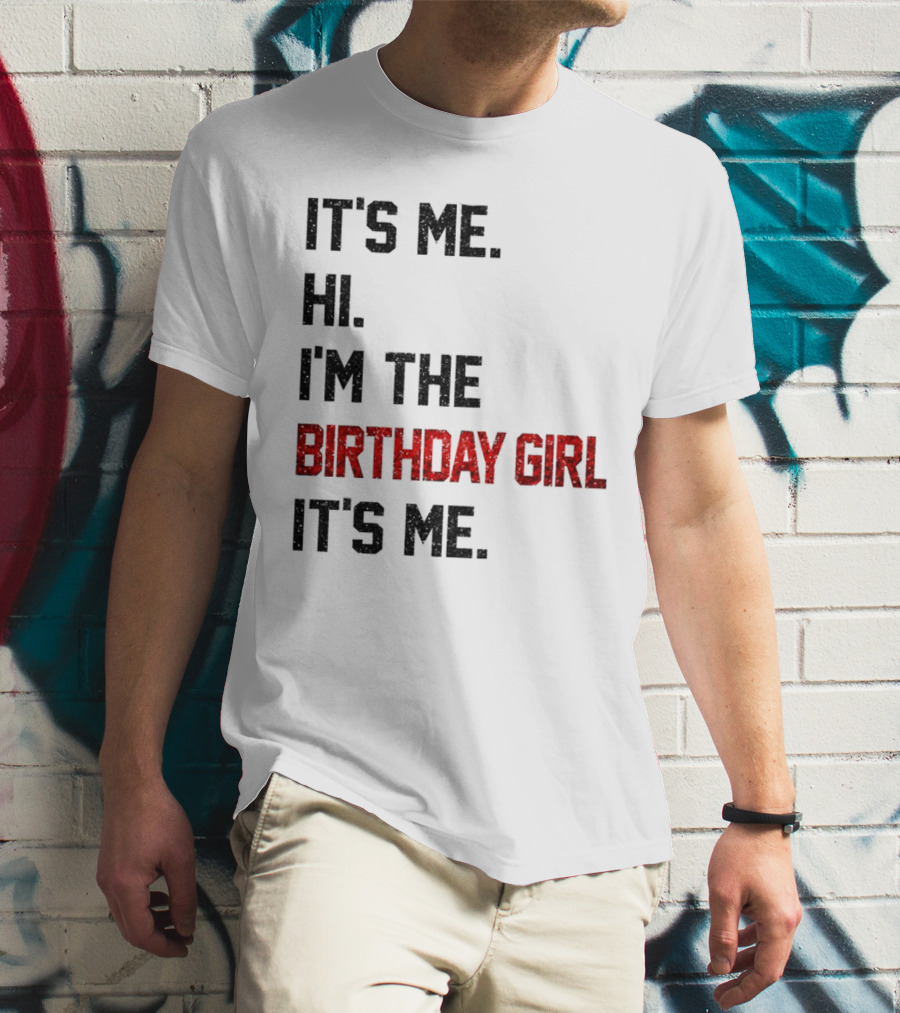 It's Me Hi I'm The Birthday Girl It's Me T-Shirt