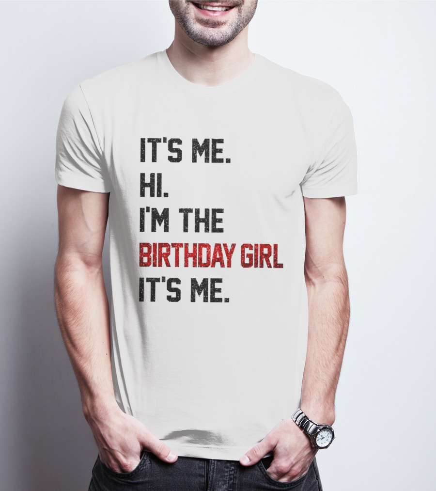 It's Me Hi I'm The Birthday Girl It's Me T-Shirt