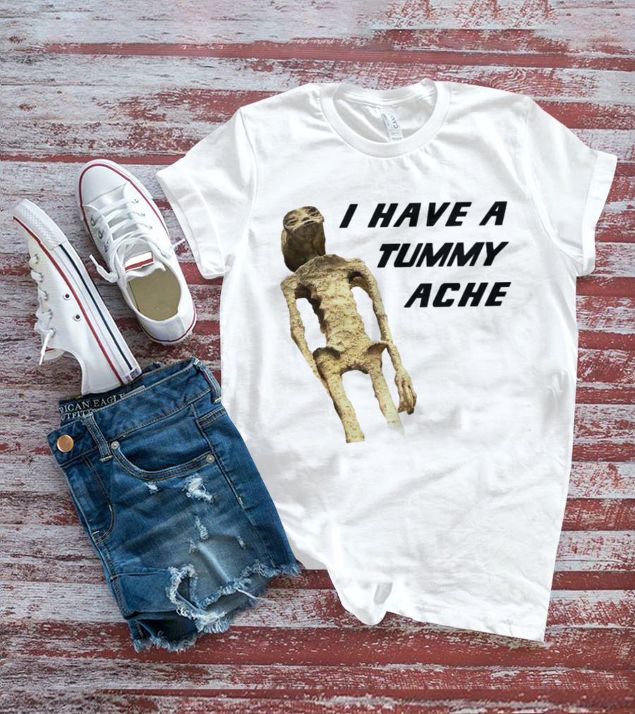 I Have A Tummy Ache Alien Mummy T-Shirt