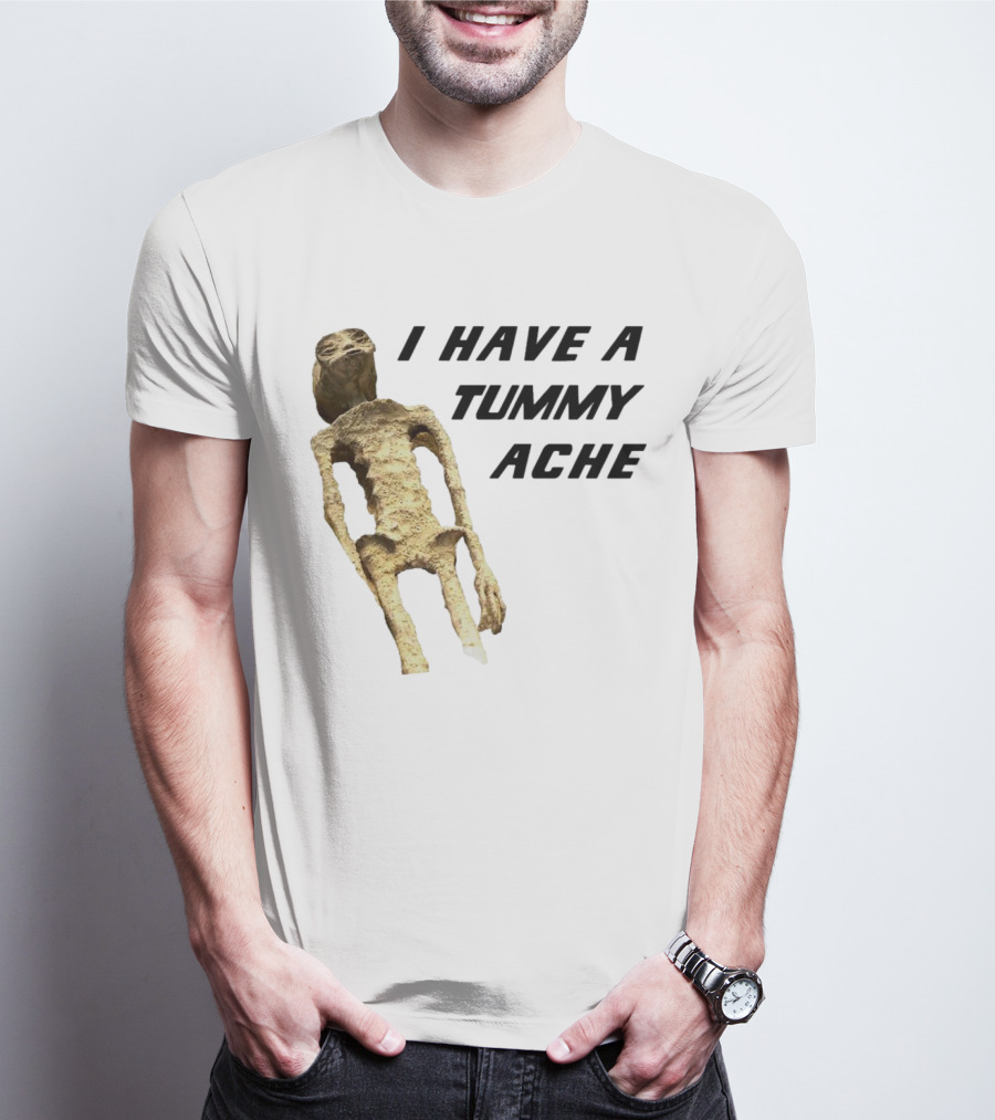 I Have A Tummy Ache Alien Mummy T-Shirt