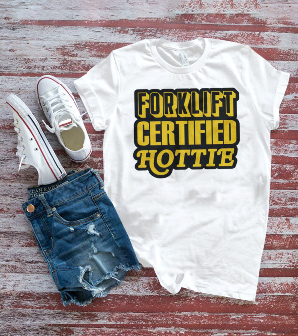 Forklift Certified Hottie T-Shirt