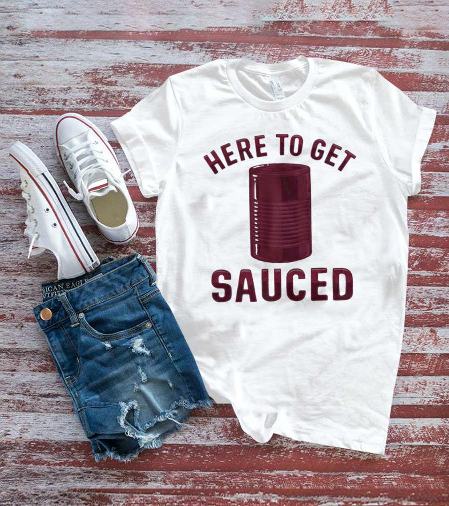 Here To Get Sauced Can T-Shirt