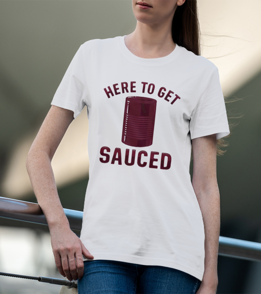 Here To Get Sauced Can T-Shirt