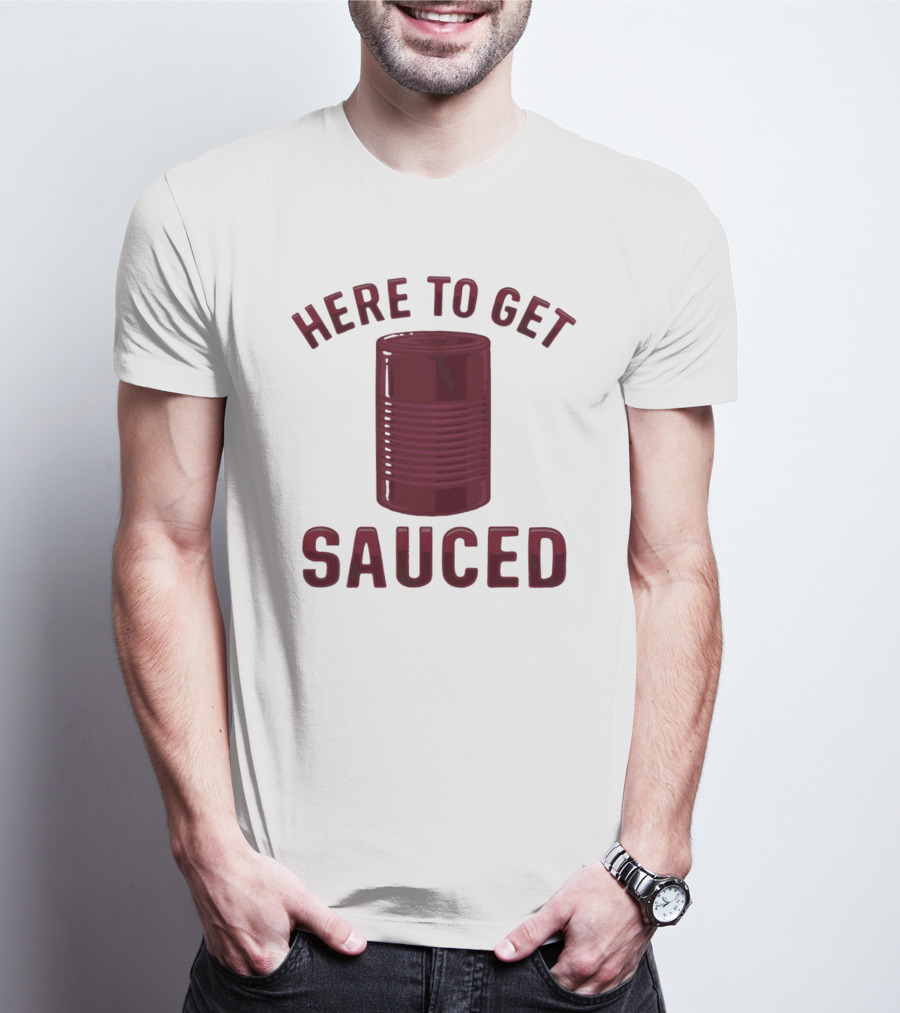 Here To Get Sauced Can T-Shirt
