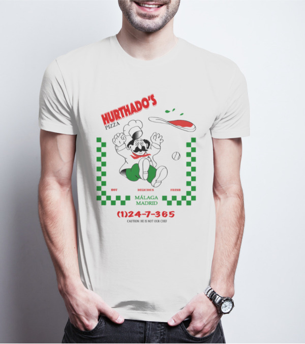 Hurthado's Pizza Málaga Madrid Hot Delicious Fresh Caution Not Our Chef T-Shirt