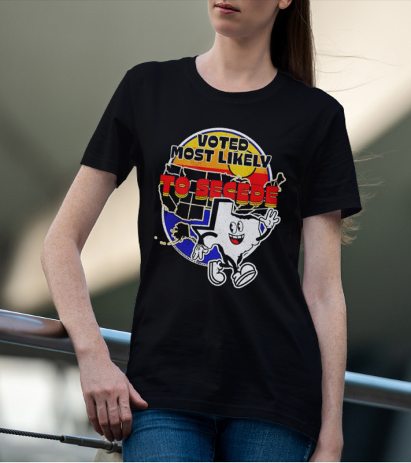 Voted Most Likely To Secede Texas Character USA Map T-Shirt
