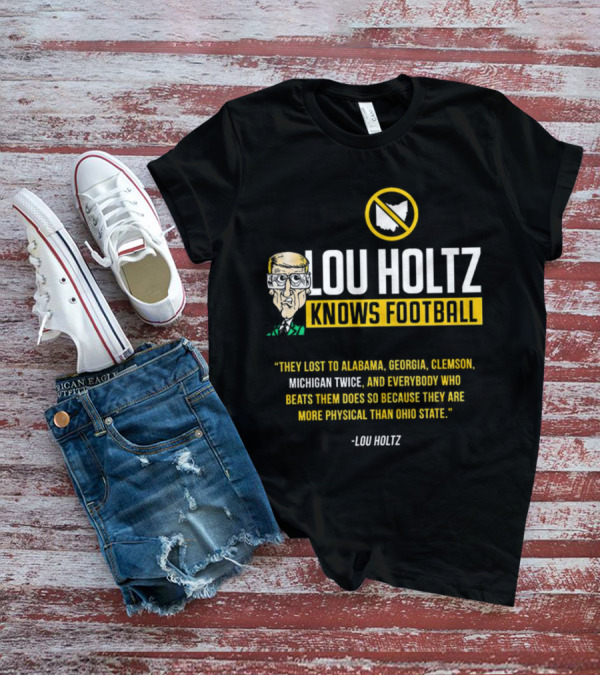 Lou Holtz Knows Football Ohio State Physical Michigan Alabama Georgia Clemson T-Shirt