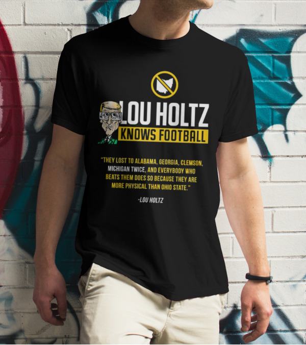 Lou Holtz Knows Football Ohio State Physical Michigan Alabama Georgia Clemson T-Shirt