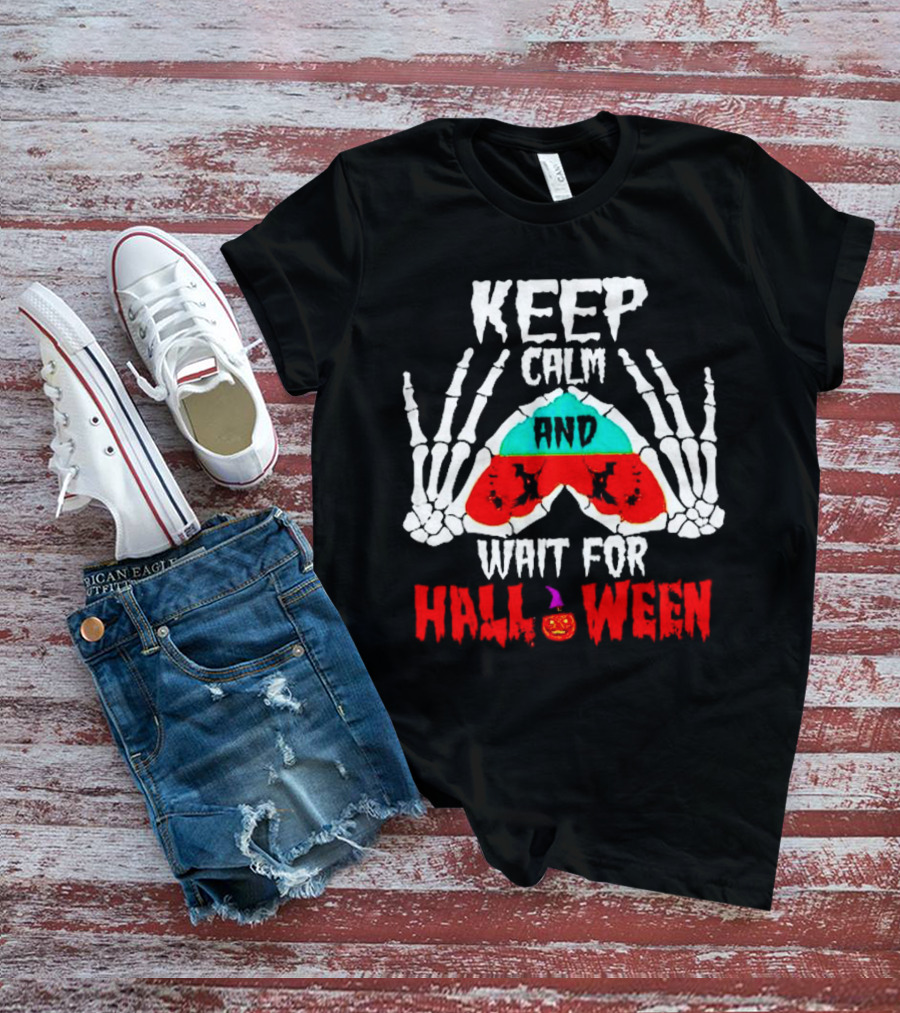KEEP CALM AND WAIT FOR HALLOWEEN SKELETON HANDS PUMPKIN T-Shirt