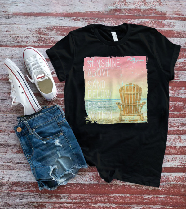 Sunshine Above Sand Below Peace Within Beach Chair Tranquility T-Shirt