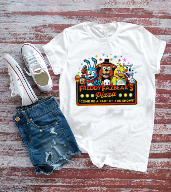 Freddy Fazbear's Pizza Come Be A Part Of The Show Fantasy And Fun Characters T-Shirt