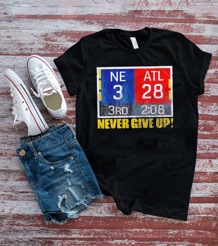 New England 3 Atlanta 28 Never Give Up 3rd 2:08 T-Shirt
