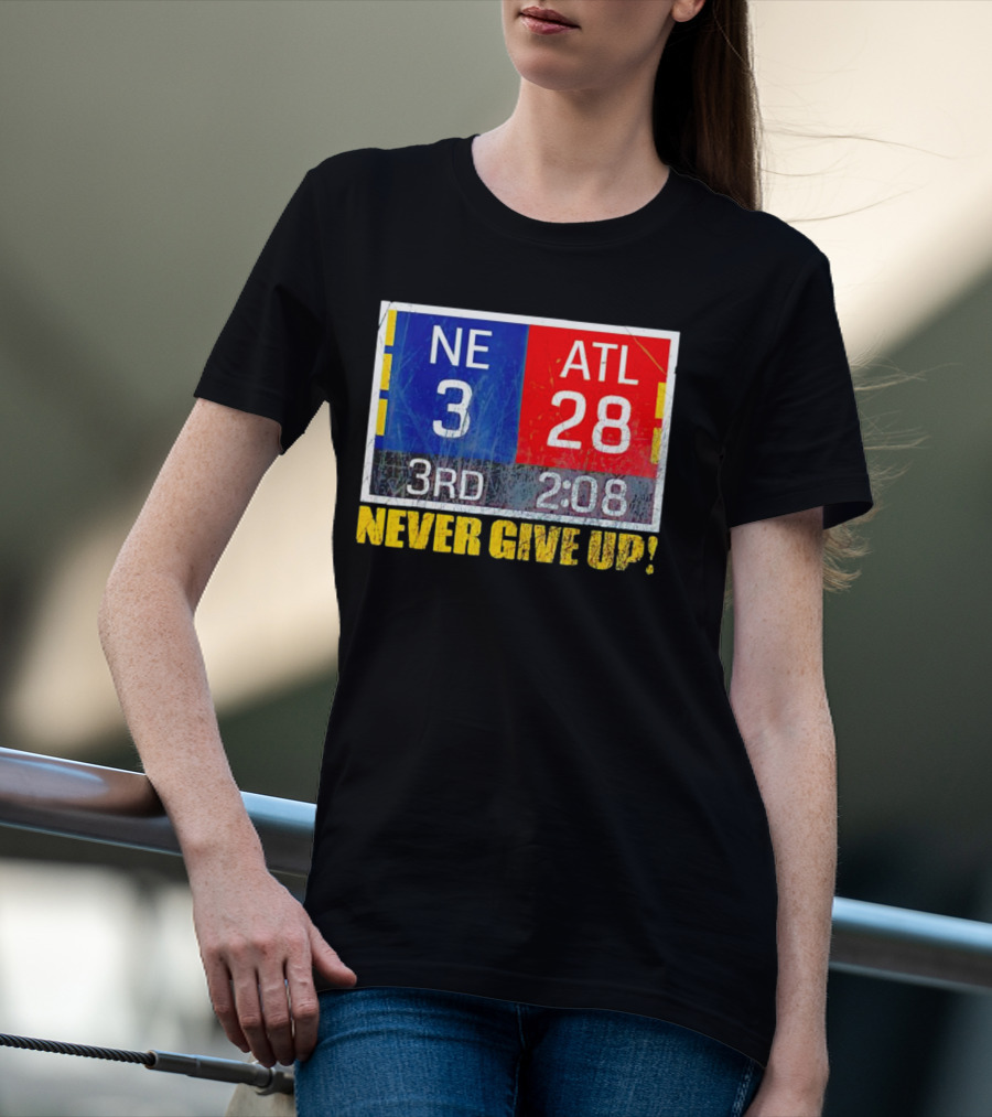 New England 3 Atlanta 28 Never Give Up 3rd 2:08 T-Shirt