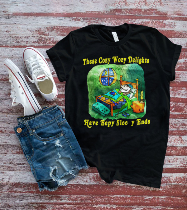 These Cozy Wozy Delights Have Eepy Sleepy Ends Cozy Bed Scene T-Shirt