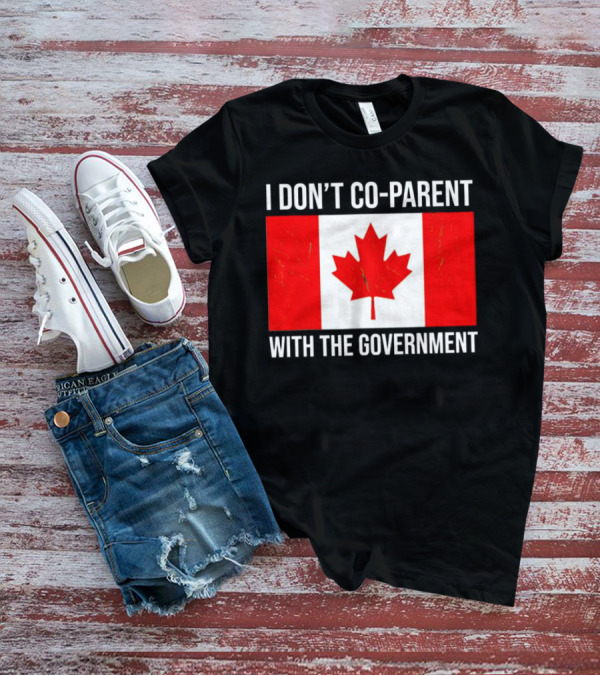 I Don’t Co-Parent With The Government Canada Flag T-Shirt