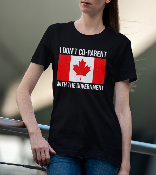 I Don’t Co-Parent With The Government Canada Flag T-Shirt
