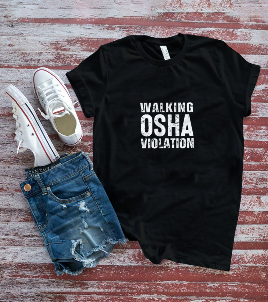 Walking OSHA Violation Safety Humor T-Shirt
