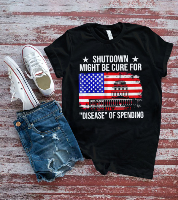 Shutdown Might Be Cure For Disease Of Spending American Flag Capitol Building T-Shirt