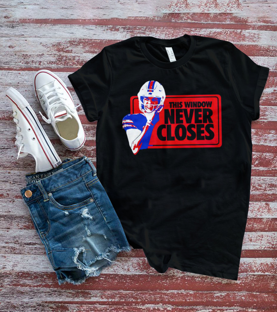 This Window Never Closes Josh Allen Buffalo Bills NFL Football T-Shirt