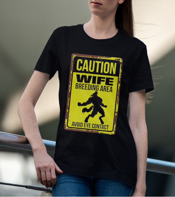 Caution Wife Breeding Area Avoid Eye Contact Warning Sign T-Shirt