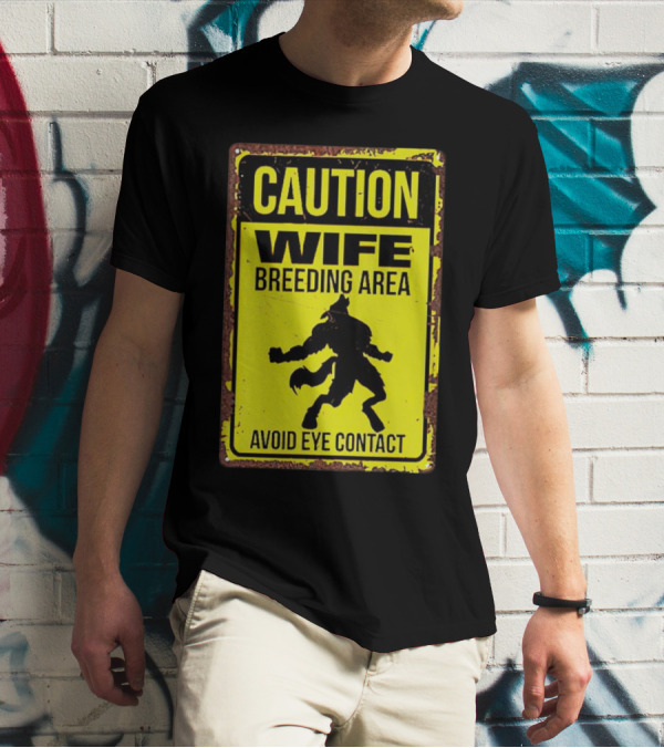 Caution Wife Breeding Area Avoid Eye Contact Warning Sign T-Shirt