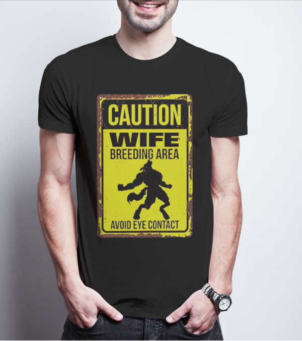 Caution Wife Breeding Area Avoid Eye Contact Warning Sign T-Shirt
