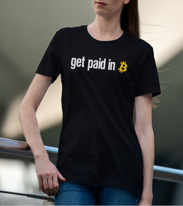 Get Paid In Bitcoin Crypto Symbol Payment Message T-Shirt
