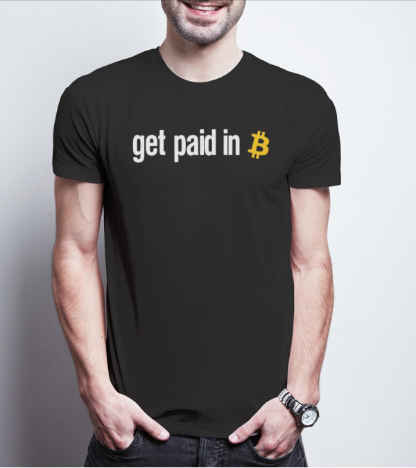 Get Paid In Bitcoin Crypto Symbol Payment Message T-Shirt