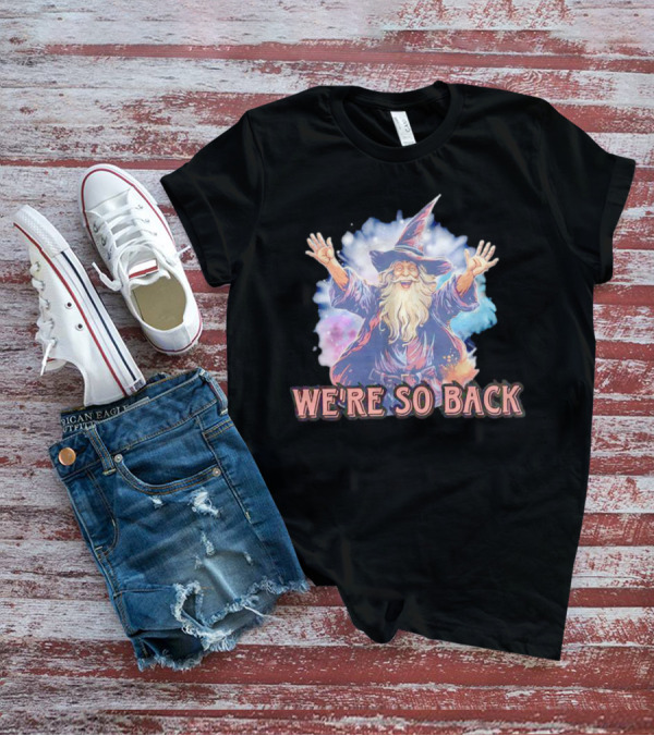 WE'RE SO BACK Wizard Magic Enthusiasm T-Shirt
