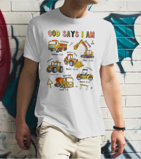 God Says I Am Victorious Strong Chosen Never Alone Worthy Capable Romans 8:37 Phil. 4:13 1 Thess. 1:4 Matt. 28:20 Mark 10:27 Luke 7:4 Construction Vehicles T-Shirt