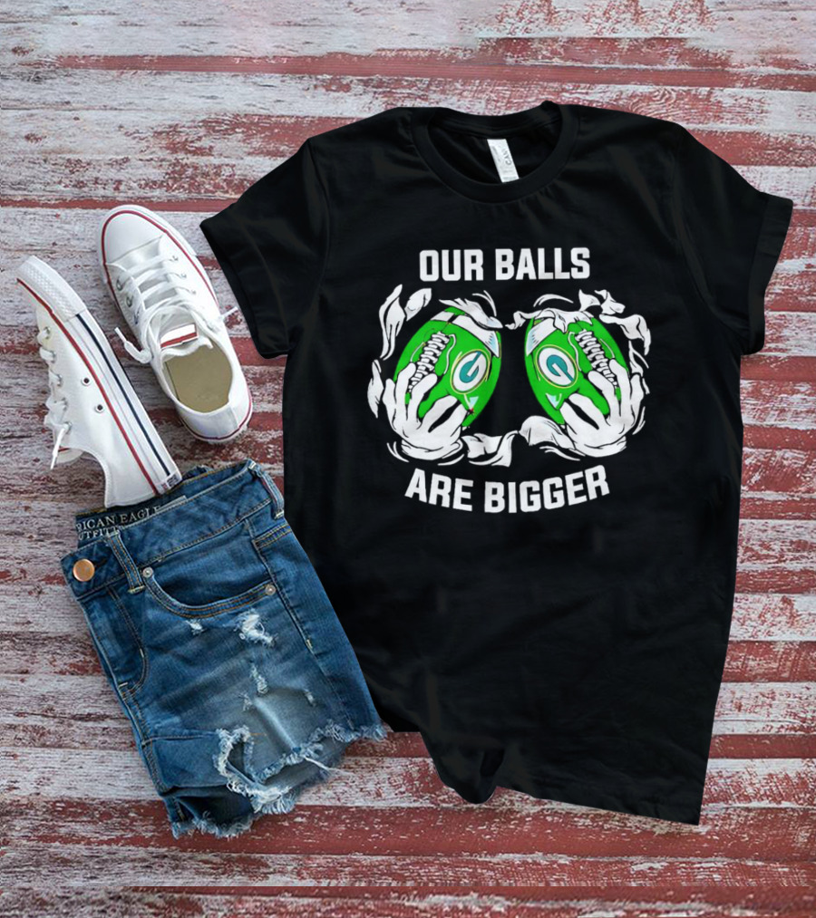 Green Bay Packers Our Balls Are Bigger Football Humor T-Shirt