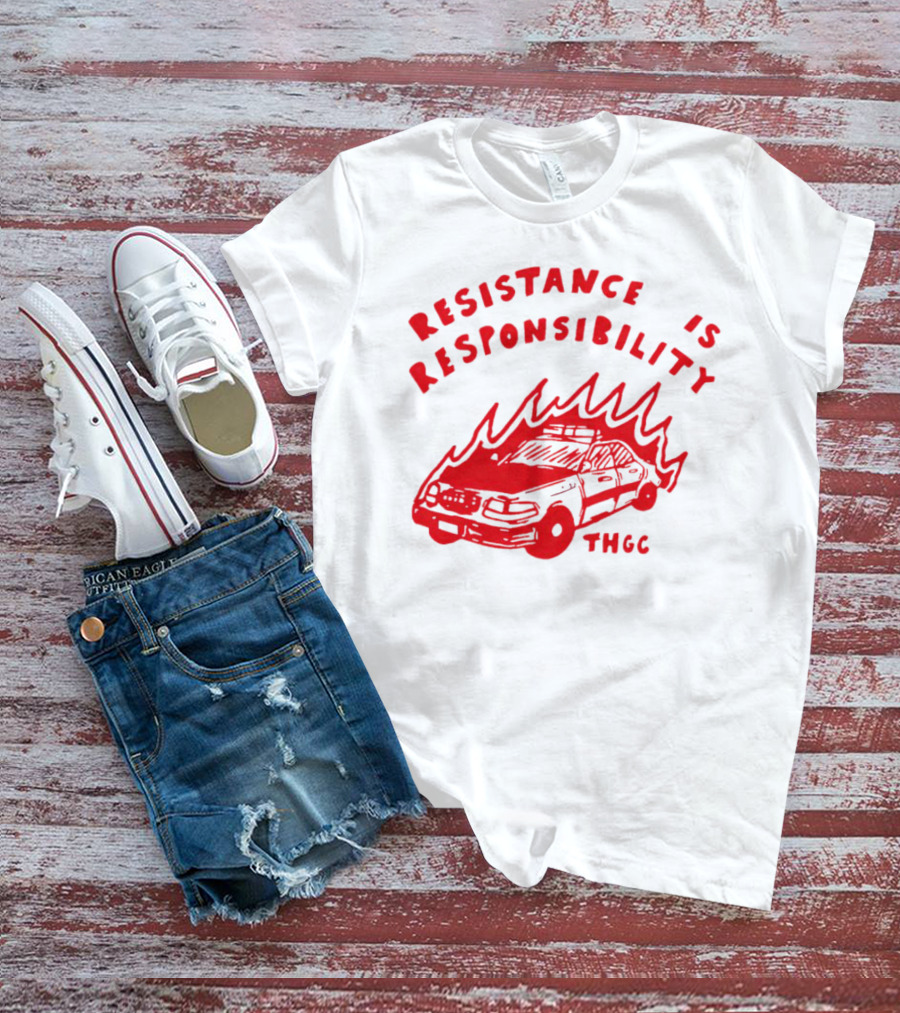 Resistance Is Responsibility THGC Burning Police Car T-Shirt