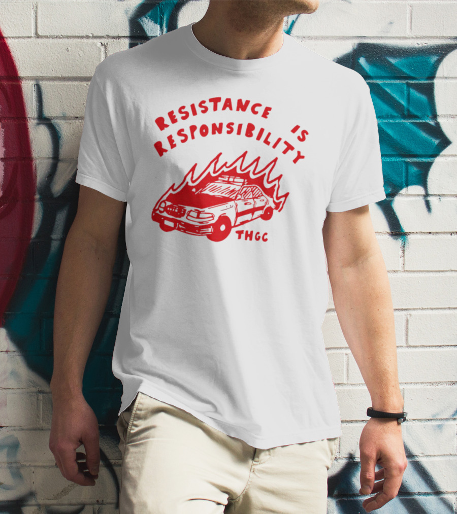 Resistance Is Responsibility THGC Burning Police Car T-Shirt