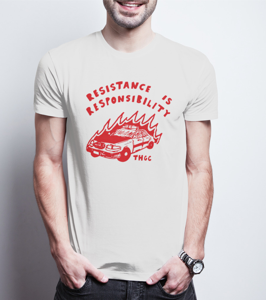 Resistance Is Responsibility THGC Burning Police Car T-Shirt