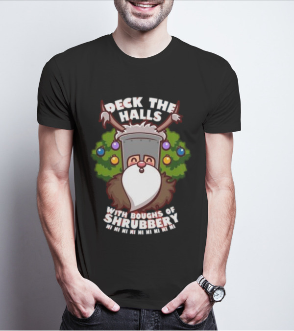 Deck The Halls With Boughs Of Shrubbery Ni Ni Ni Christmas T-Shirt