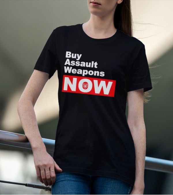 Buy Assault Weapons Now T-Shirt