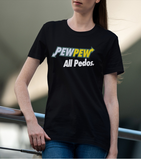 PEW PEW All Pedos Bold Text With Arrow T-Shirt