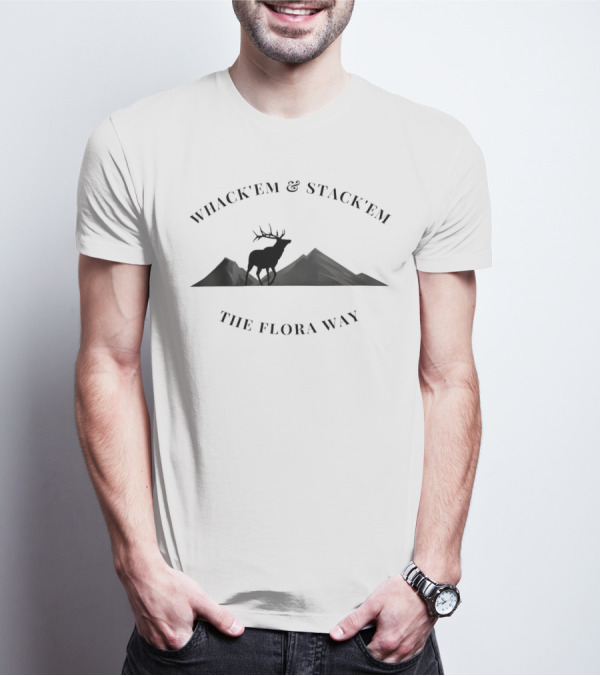 Whack’em And Stack’em With Elk Silhouette And Mountain Backdrop The Flora Way T-Shirt