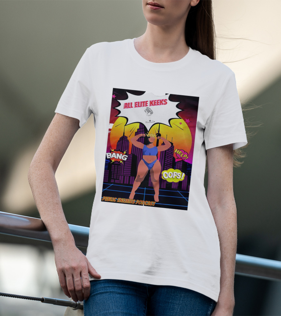 All Elite Keeks Public Enemies Podcast Bang Help Oops T-Shirt
