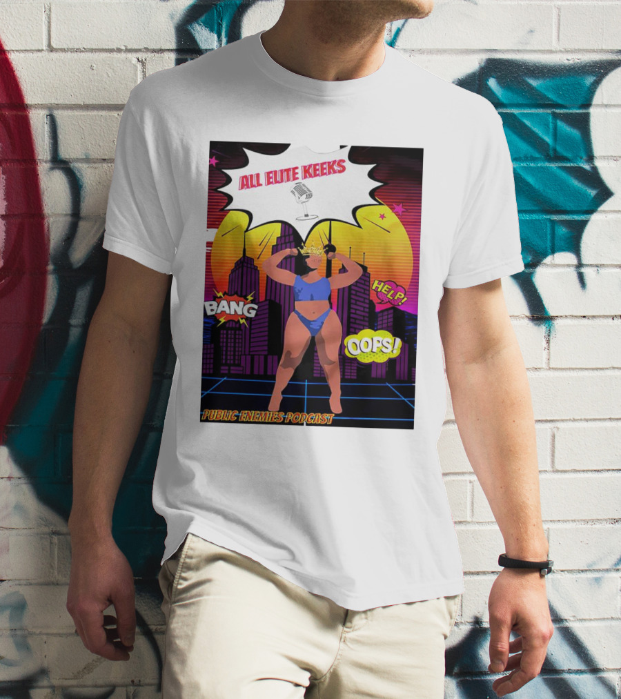 All Elite Keeks Public Enemies Podcast Bang Help Oops T-Shirt