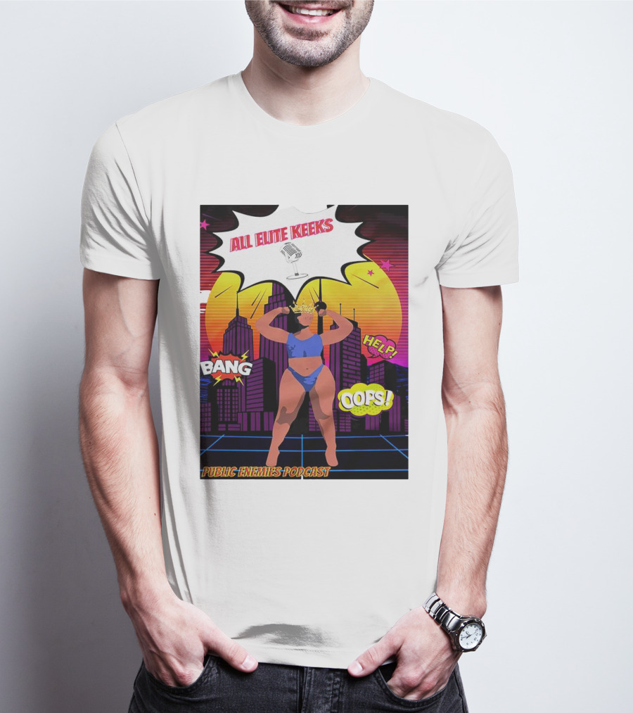 All Elite Keeks Public Enemies Podcast Bang Help Oops T-Shirt