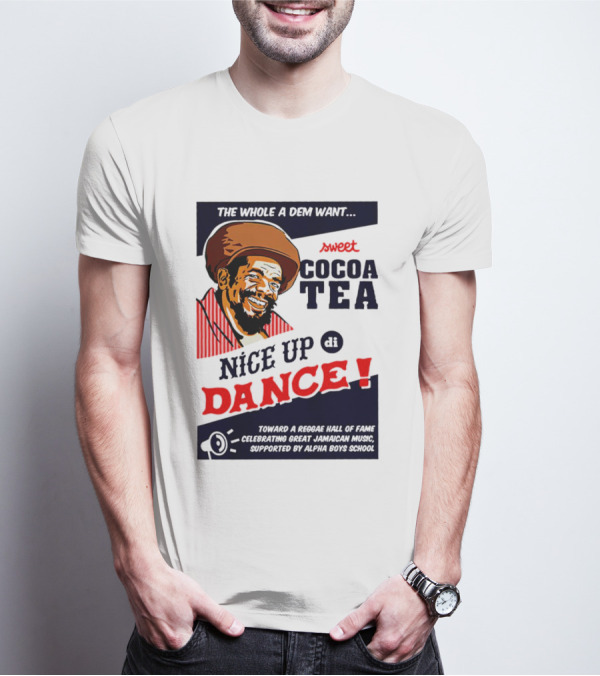 Sweet Cocoa Tea Nice Up Di Dance Celebrating Great Jamaican Music Supported By Alpha Boys School T-Shirt