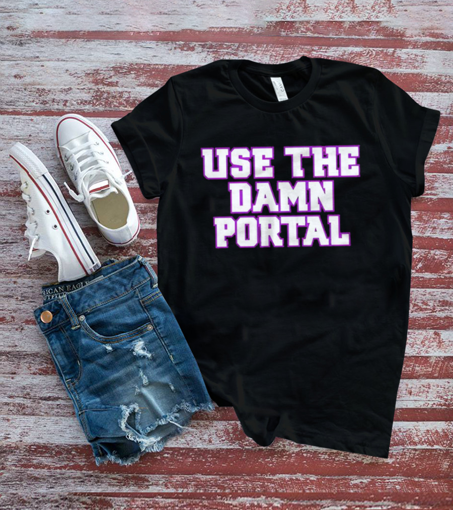 Use The Damn Portal Block Letters T-Shirt