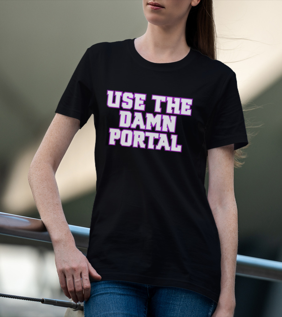 Use The Damn Portal Block Letters T-Shirt