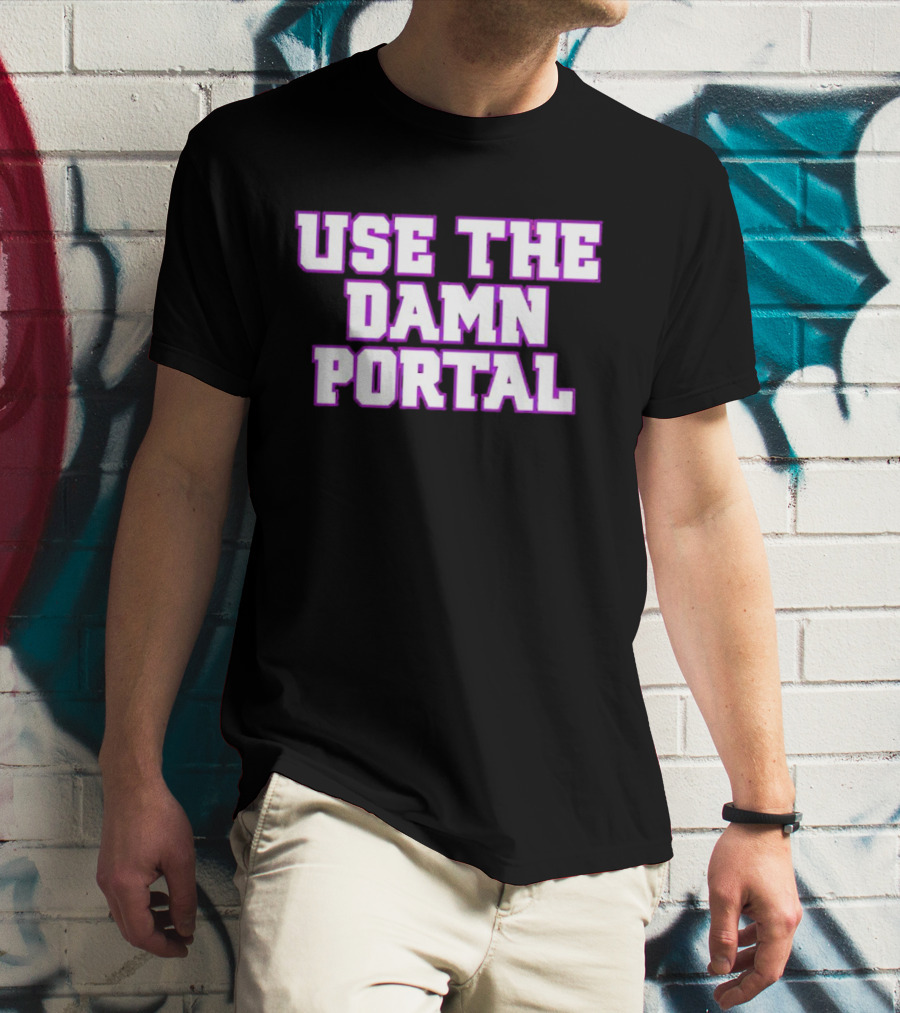 Use The Damn Portal Block Letters T-Shirt