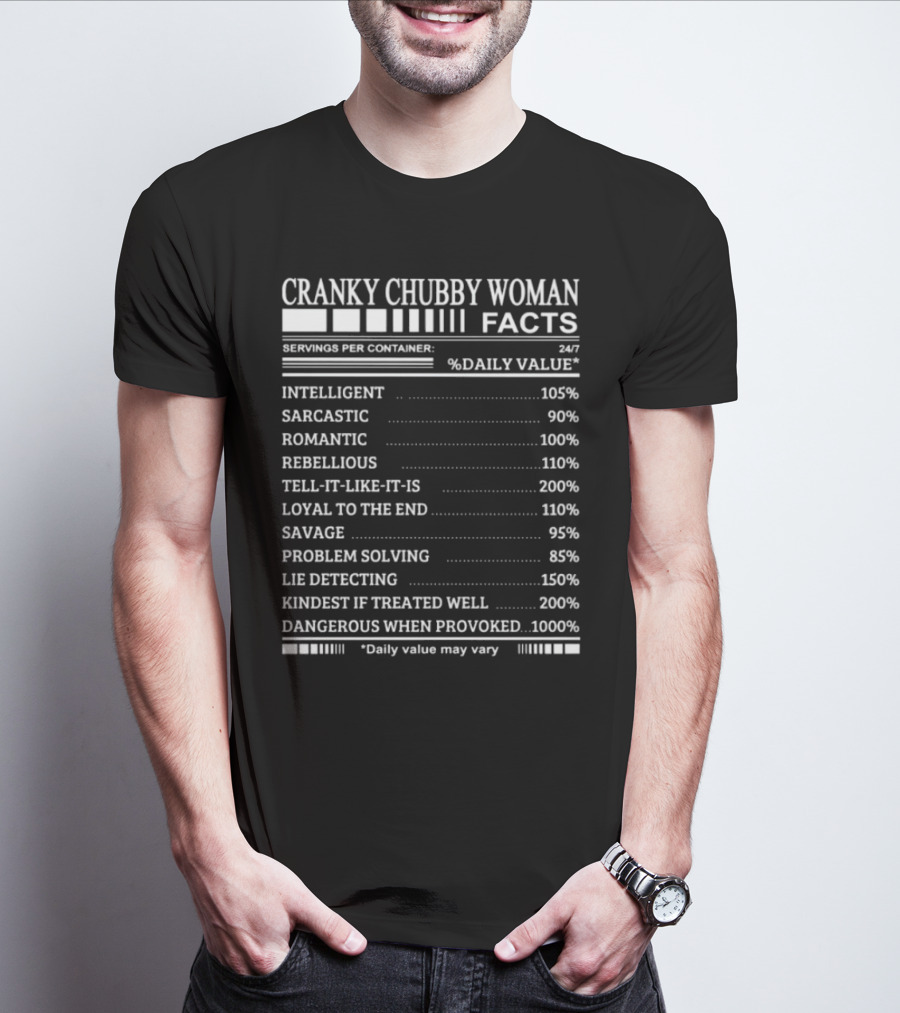 Cranky Chubby Woman Facts Intelligent Sarcastic Romantic Rebellious Tell-It-Like-It-Is Loyal Savage Problem Solving Lie Detecting Kindest Dangerous 24/7 T-Shirt